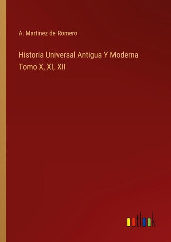 Historia Universal Antigua Y Moderna Tomo X, XI, XII