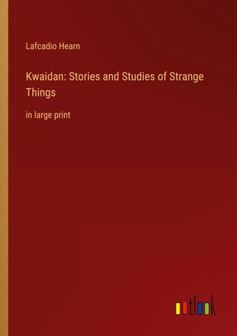 Kwaidan: Stories and Studies of Strange Things
