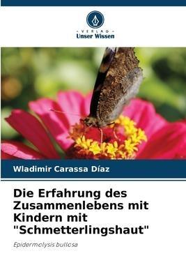 Die Erfahrung des Zusammenlebens mit Kindern mit "Schmetterlingshaut"
