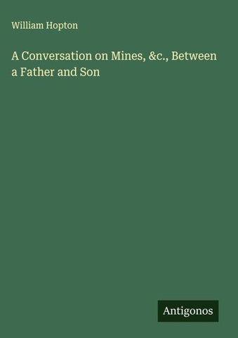 A Conversation on Mines, &c., Between a Father and Son