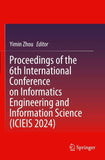 Proceedings of the 6th International Conference on Informatics Engineering and Information Science (ICIEIS 2024)
