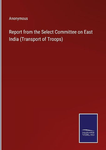 Report from the Select Committee on East India (Transport of Troops)