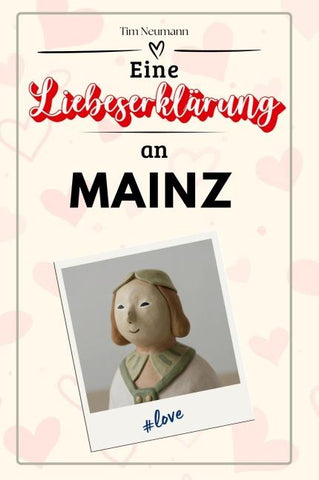 Eine Liebeserklärung an Mainz