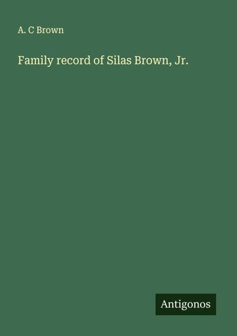 Family record of Silas Brown, Jr.
