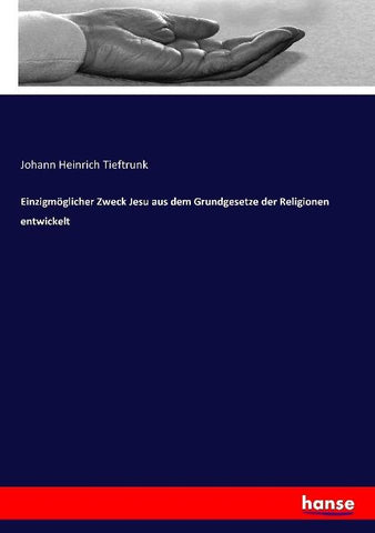 Einzigmöglicher Zweck Jesu aus dem Grundgesetze der Religionen entwickelt