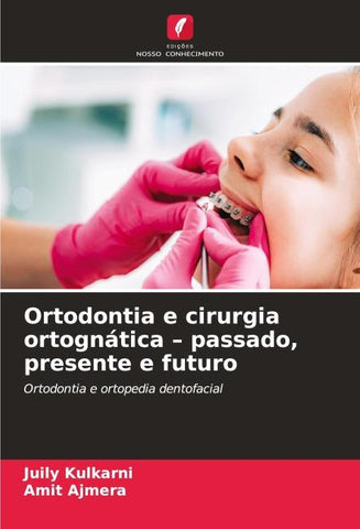 Ortodontia e cirurgia ortognática - passado, presente e futuro