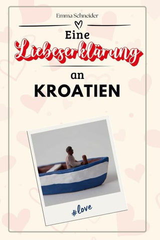 Eine Liebeserklärung an Kroatien