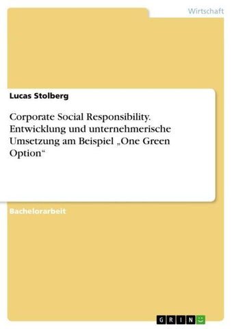 Corporate Social Responsibility. Entwicklung und unternehmerische Umsetzung am Beispiel "One Green Option"