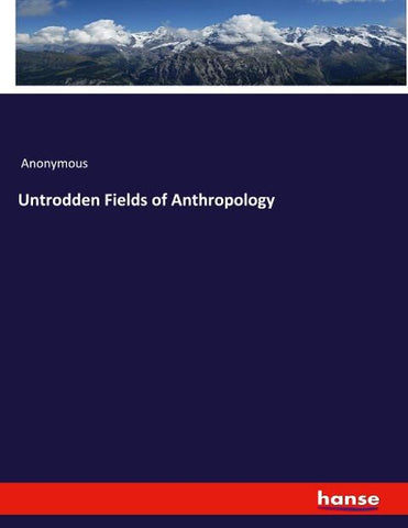 Untrodden Fields of Anthropology
