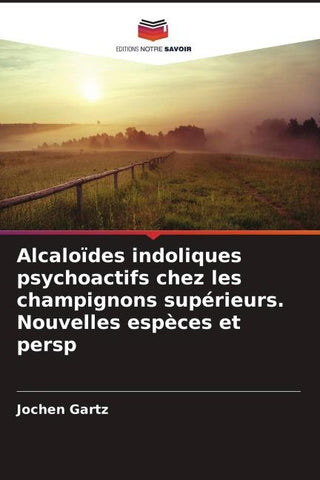 Alcaloïdes indoliques psychoactifs chez les champignons supérieurs. Nouvelles espèces et persp