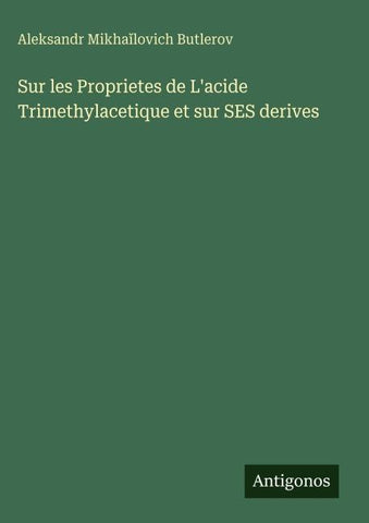Sur les Proprietes de L'acide Trimethylacetique et sur SES derives