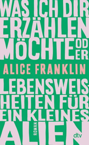 Was ich dir erzählen möchte oder Lebensweisheiten für ein kleines Alien