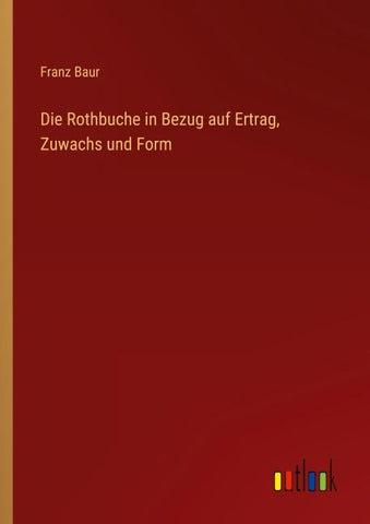 Die Rothbuche in Bezug auf Ertrag, Zuwachs und Form
