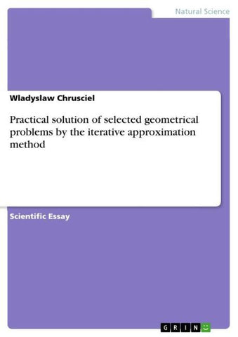 Practical solution of selected  geometrical problems by the iterative approximation method