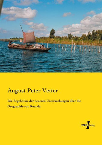 Die Ergebnisse der neueren Untersuchungen über die Geographie von Ruanda