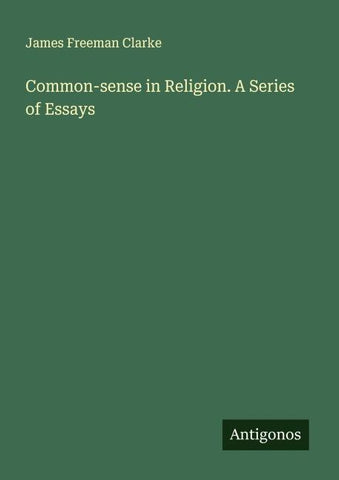 Common-sense in Religion. A Series of Essays