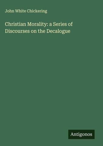 Christian Morality: a Series of Discourses on the Decalogue