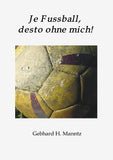 Je Fussball, desto ohne mich