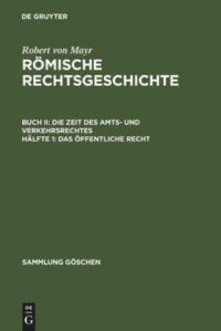 Robert von Mayr: Römische Rechtsgeschichte. Die Zeit des Amts- und Verkehrsrechtes / Das öffentliche Recht