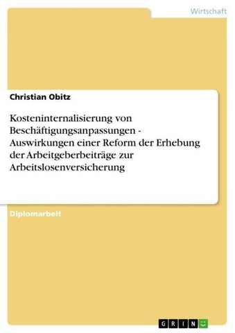 Kosteninternalisierung von Beschäftigungsanpassungen - Auswirkungen einer Reform der Erhebung der Arbeitgeberbeiträge zur Arbeitslosenversicherung