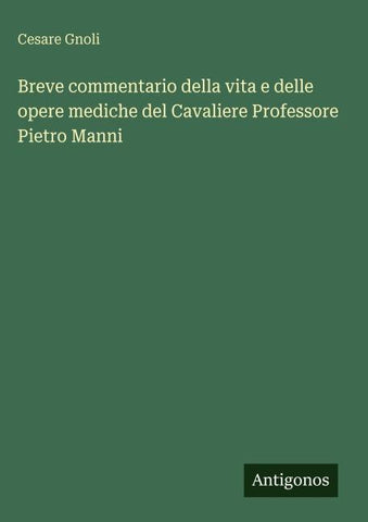 Breve commentario della vita e delle opere mediche del Cavaliere Professore Pietro Manni