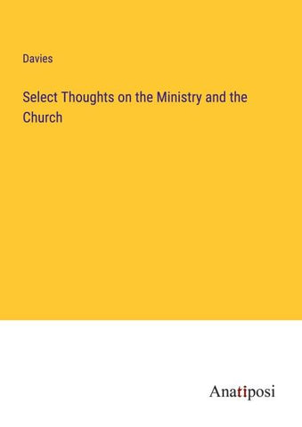 Select Thoughts on the Ministry and the Church