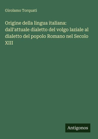 Origine della lingua italiana: dall'attuale dialetto del volgo laziale al dialetto del popolo Romano nel Secolo XIII