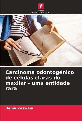 Carcinoma odontogénico de células claras do maxilar - uma entidade rara