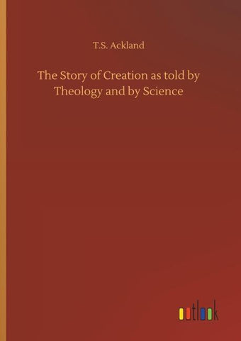 The Story of Creation as told by Theology and by Science
