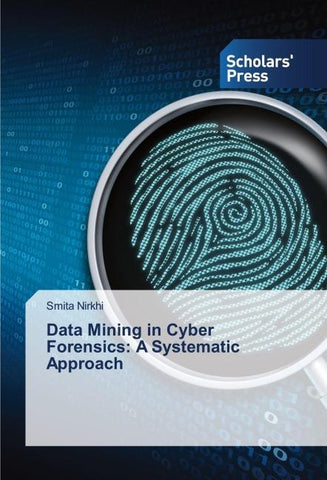 Data Mining in Cyber Forensics: A Systematic Approach
