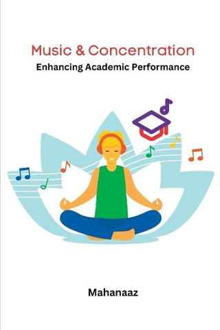 Music & Concentration Enhancing Academic Performance