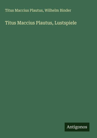 Titus Maccius Plautus, Lustspiele