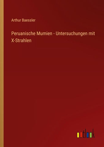 Peruanische Mumien - Untersuchungen mit X-Strahlen