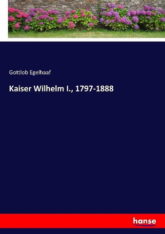 Kaiser Wilhelm I., 1797-1888