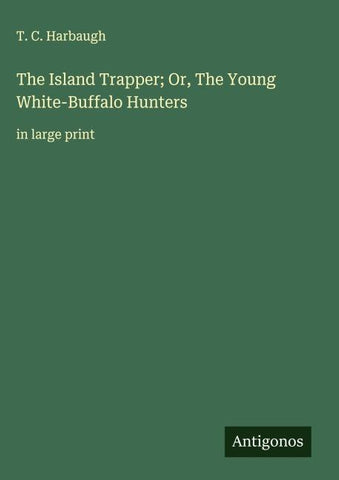 The Island Trapper; Or, The Young White-Buffalo Hunters
