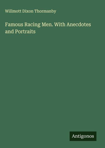 Famous Racing Men. With Anecdotes and Portraits