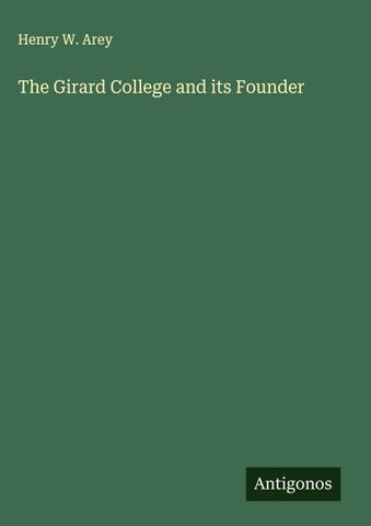 The Girard College and its Founder