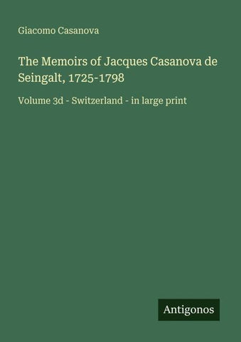 The Memoirs of Jacques Casanova de Seingalt, 1725-1798