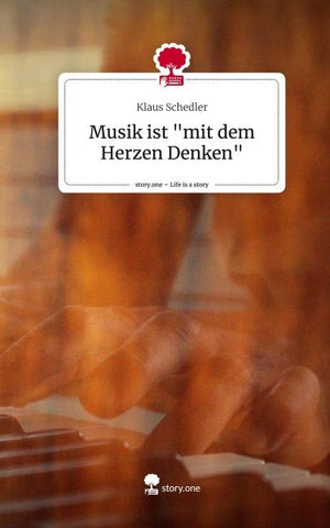 Musik ist "mit dem Herzen Denken". Life is a Story - story.one