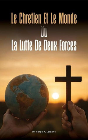 LE CHRETIEN ET LE MONDE OU LA LUTTE DE DEUX FORCES