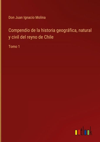Compendio de la historia geográfica, natural y civil del reyno de Chile
