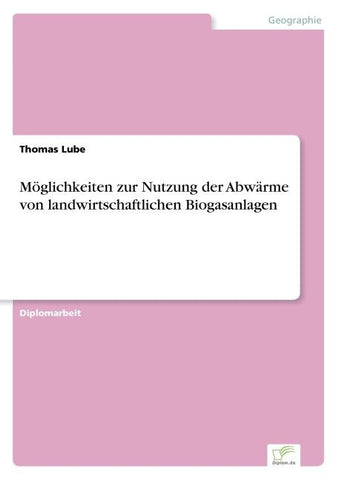Möglichkeiten zur Nutzung der Abwärme von landwirtschaftlichen Biogasanlagen