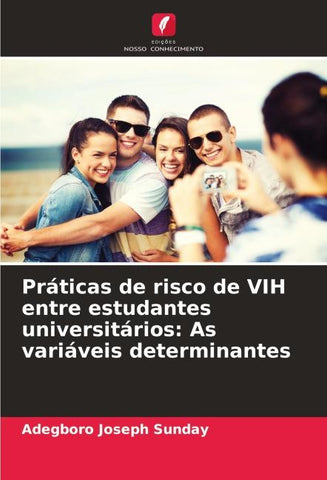 Práticas de risco de VIH entre estudantes universitários: As variáveis determinantes