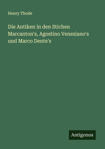Die Antiken in den Stichen Marcanton's, Agostino Veneziano's und Marco Dente's