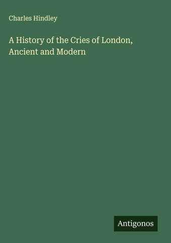 A History of the Cries of London, Ancient and Modern