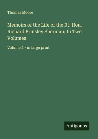Memoirs of the Life of the Rt. Hon. Richard Brinsley Sheridan; In Two Volumes