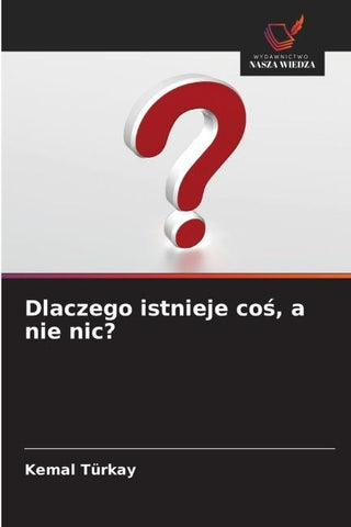Dlaczego istnieje co¿, a nie nic?