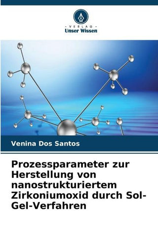 Prozessparameter zur Herstellung von nanostrukturiertem Zirkoniumoxid durch Sol-Gel-Verfahren