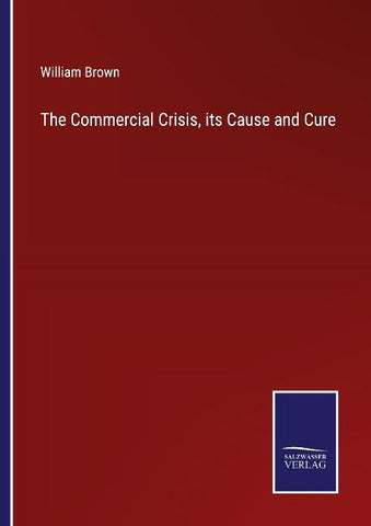 The Commercial Crisis, its Cause and Cure