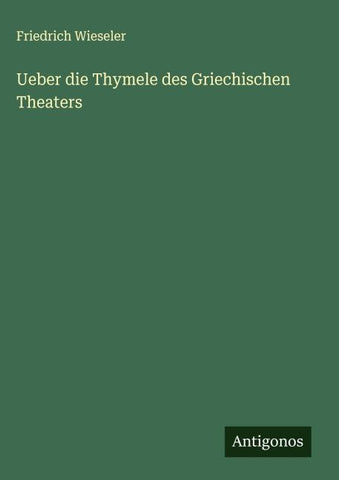 Ueber die Thymele des Griechischen Theaters